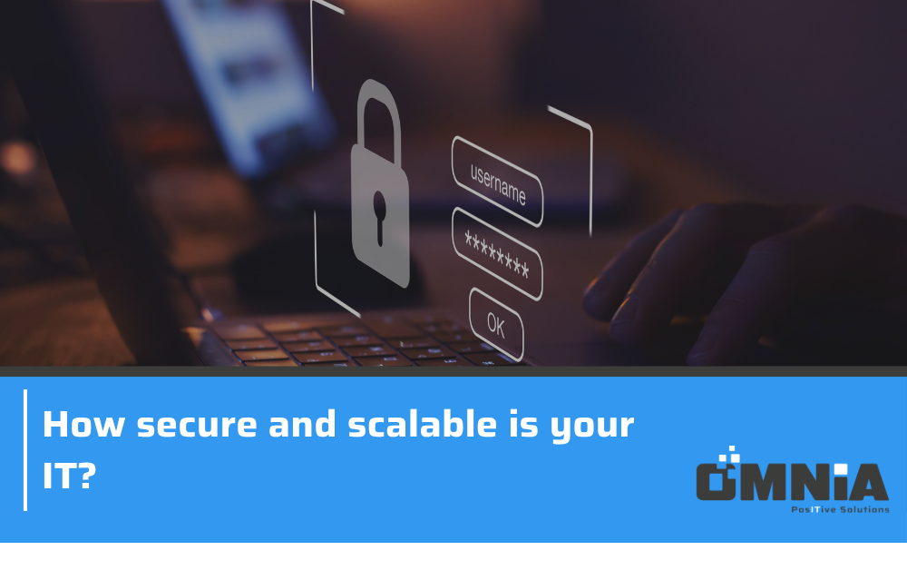 How secure and scalable is your IT?